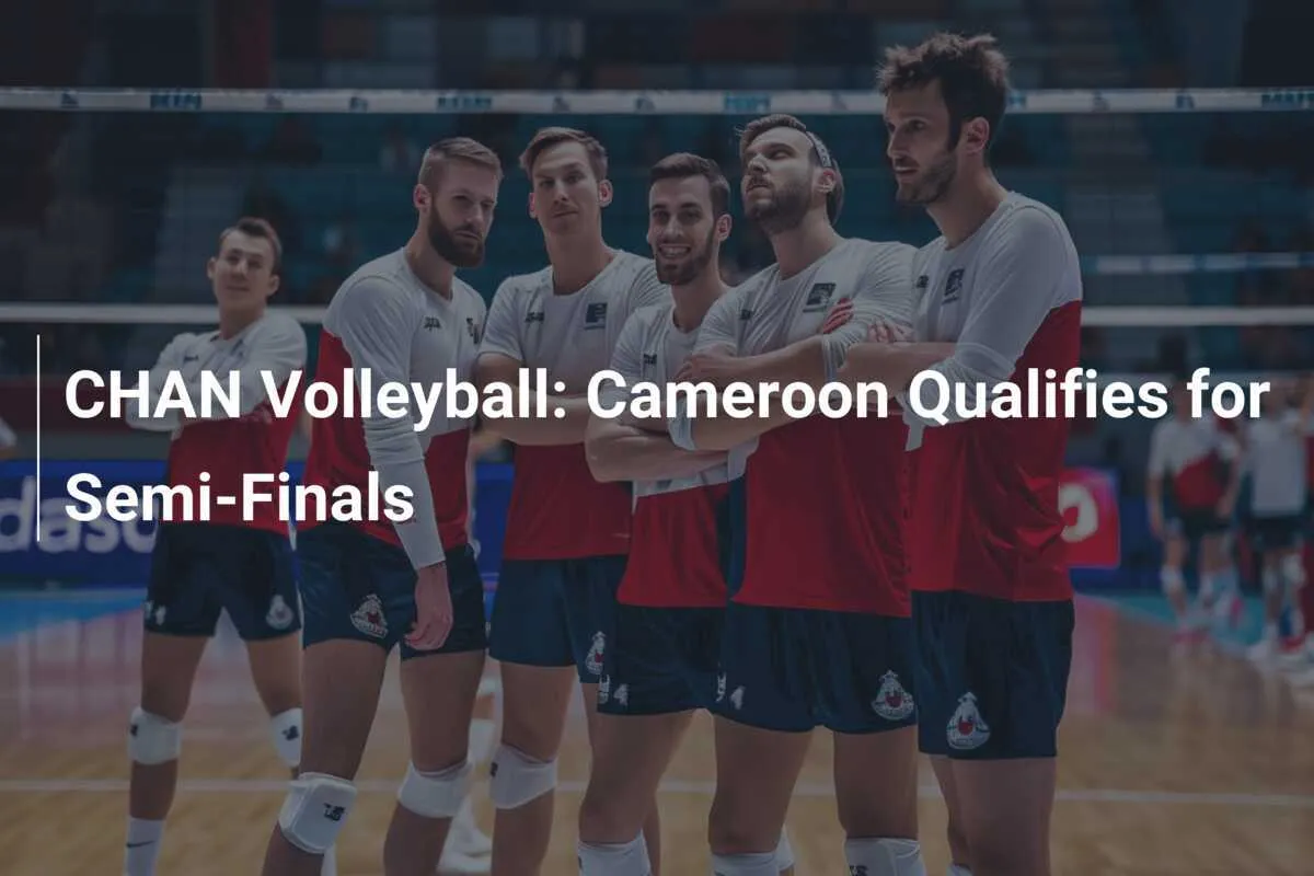 image_6764e35377bf7 Cameroon Advances to the Semi,Finals of CHAN Volleyball Championship